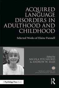 Acquired Language Disorders in Adulthood and Childhood (Selected Works of Elaine Funnell) by Nicola Pitchford, Andrew W Ellis, 9781138224582