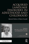 Acquired Language Disorders in Adulthood and Childhood (Selected Works of Elaine Funnell) by Nicola Pitchford, Andrew W Ellis, 9781138224582