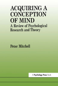Acquiring a Conception of Mind (A Review of Psychological Research and Theory) by Peter Mitchell, 9780863777370