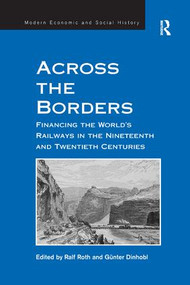 Across the Borders (Financing the World's Railways in the Nineteenth and Twentieth Centuries) - 9781138265424 by Günter Dinhobl, Ralf Roth, 9781138265424