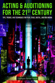 Acting & Auditioning for the 21st Century (Tips, Trends, and Techniques for Digital and New Media) - 9780815352129 by Stephanie Barton-Farcas, 9780815352129