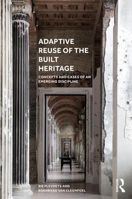 Adaptive Reuse of the Built Heritage (Concepts and Cases of an Emerging Discipline) - 9781138062764 by Bie Plevoets, Koenraad Van Cleempoel, 9781138062764