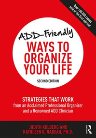 ADD-Friendly Ways to Organize Your Life (Strategies that Work from an Acclaimed Professional Organizer and a Renowned ADD Clinician) - 9781138190740 by Judith Kolberg, Kathleen Nadeau, 9781138190740