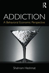 Addiction (A Behavioral Economic Perspective) - 9781138026179 by Shahram Heshmat, 9781138026179
