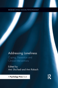 Addressing Loneliness (Coping, Prevention and Clinical Interventions) - 9781138084971 by Ami Sha'ked, Ami Rokach, 9781138084971