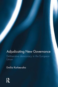 Adjudicating New Governance (Deliberative Democracy in the European Union) - 9781138241510 by Emilia Korkea-aho, 9781138241510