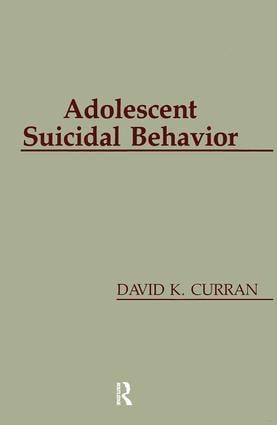 Adolescent Suicidal Behavior by David K. Curran, 9780891167815