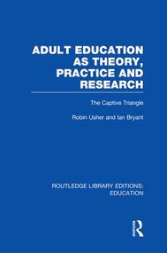 Adult Education as Theory, Practice and Research (The Captive Triangle) - 9781138006386 by Robin Usher, Ian Bryant, 9781138006386
