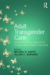Adult Transgender Care (An Interdisciplinary Approach for Training Mental Health Professionals) - 9781138229037 by Michael R. Kauth, Jillian C. Shipherd, 9781138229037