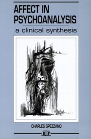 Affect in Psychoanalysis (A Clinical Synthesis) by Charles Spezzano, 9780881633986