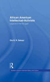 African American Intellectual-Activists (Legacies in the Struggle) - 9781138001749 by Dia N.R. Sekayi, 9781138001749