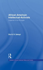 African American Intellectual-Activists (Legacies in the Struggle) - 9781138001749 by Dia N.R. Sekayi, 9781138001749