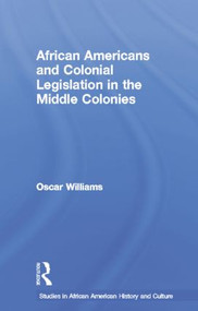 African Americans and Colonial Legislation in the Middle Colonies - 9781138001756 by Oscar Williams, 9781138001756