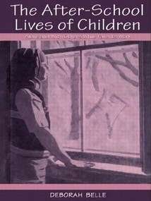 The After-school Lives of Children (Alone and With Others While Parents Work) - 9781138012417 by Deborah Belle, 9781138012417