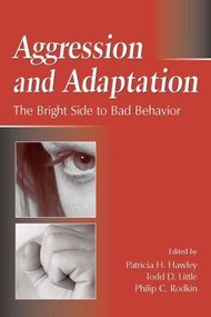 Aggression and Adaptation (The Bright Side to Bad Behavior) - 9780805862348 by Todd D. Little, Philip C. Rodkin, Patricia H. Hawley, 9780805862348