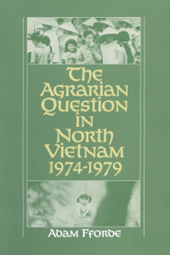 The Agrarian Question in North Vietnam, 1974-79 by Adam Fforde, 9780873324861