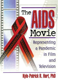 The AIDS Movie (Representing a Pandemic in Film and Television) - 9780789011084 by Kylo-Patrick R Hart, 9780789011084