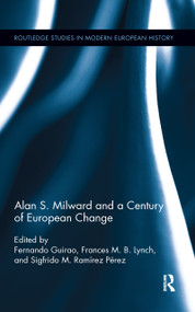 Alan S. Milward and a Century of European Change by Fernando Guirao, Frances Lynch, Sigfrido M. Ramirez Perez, 9781138107533