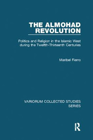 The Almohad Revolution (Politics and Religion in the Islamic West during the Twelfth-Thirteenth Centuries) - 9781138116931 by Maribel Fierro, 9781138116931