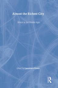 Almost the Richest City (Bristol in the Middle Ages) - 9780901286796 by Lawrence Keen, 9780901286796