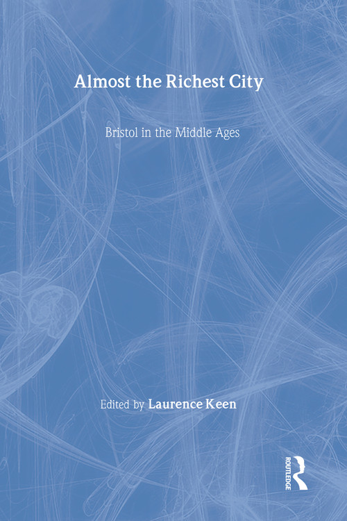Almost the Richest City (Bristol in the Middle Ages) - 9780901286796 by Lawrence Keen, 9780901286796