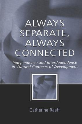 Always Separate, Always Connected (Independence and Interdependence in Cultural Contexts of Development) - 9781138012745 by Catherine Raeff, 9781138012745
