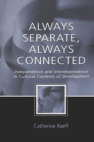 Always Separate, Always Connected (Independence and Interdependence in Cultural Contexts of Development) - 9781138012745 by Catherine Raeff, 9781138012745