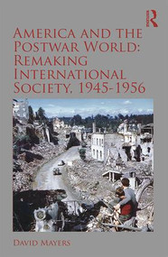 America and the Postwar World: Remaking International Society, 1945-1956 - 9780815376163 by David Mayers, 9780815376163
