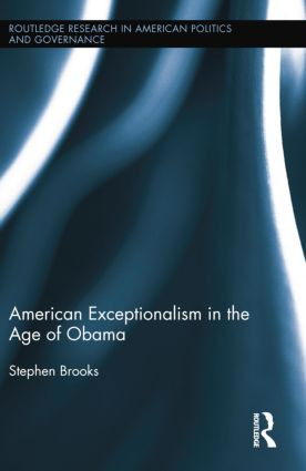 American Exceptionalism in the Age of Obama by Stephen Brooks, 9781138015760