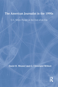 The American Journalist in the 1990s (U.S. News People at the End of An Era) - 9780805821369 by David H. Weaver, G. Cleveland Wilhoit, 9780805821369