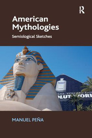American Mythologies (Semiological Sketches) - 9781138053731 by Manuel Peña, 9781138053731