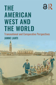 The American West and the World (Transnational and Comparative Perspectives) - 9781138187344 by Janne Lahti, 9781138187344