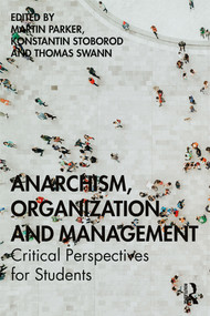 Anarchism, Organization and Management (Critical Perspectives for Students) - 9781138044111 by Martin Parker, Konstantin Stoborod, Thomas Swann, 9781138044111