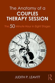 The Anatomy of a Couples Therapy Session (The 50 Minute Hour in Eight Stages) - 9781138068346 by Judith P. Leavitt, 9781138068346