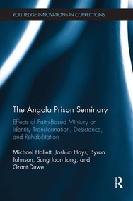 The Angola Prison Seminary (Effects of Faith-Based Ministry on Identity Transformation, Desistance, and Rehabilitation) - 9780815351733 by Michael Hallett, Joshua Hays, Byron Johnson, Sung Jang, Grant Duwe, 9780815351733