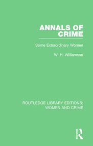 Annals of Crime (Some Extraordinary Women) - 9781138126008 by W. H. Williamson, 9781138126008