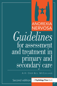 Anorexia Nervosa (Guidelines For Assessment & Treatment In Primary & Secondary Care) by A.H. Crisp, 9780863774096