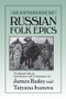 An Anthology of Russian Folk Epics - 9780873326414 by James Bailey, Tatyana Ivanova, 9780873326414