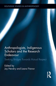 Anthropologists, Indigenous Scholars and the Research Endeavour (Seeking Bridges Towards Mutual Respect) - 9781138008861 by Joy Hendry, Laara Fitznor, 9781138008861