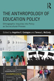 The Anthropology of Education Policy (Ethnographic Inquiries into Policy as Sociocultural Process) - 9781138119635 by Angelina E. Castagno, Teresa McCarty, 9781138119635