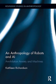 An Anthropology of Robots and AI (Annihilation Anxiety and Machines) - 9780815346463 by Kathleen Richardson, 9780815346463