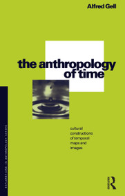 The Anthropology of Time (Cultural Constructions of Temporal Maps and Images) by Alfred Gell, 9780854968909