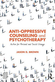 Anti-Oppressive Counseling and Psychotherapy (Action for Personal and Social Change) - 9781138087347 by Jason D. Brown, 9781138087347