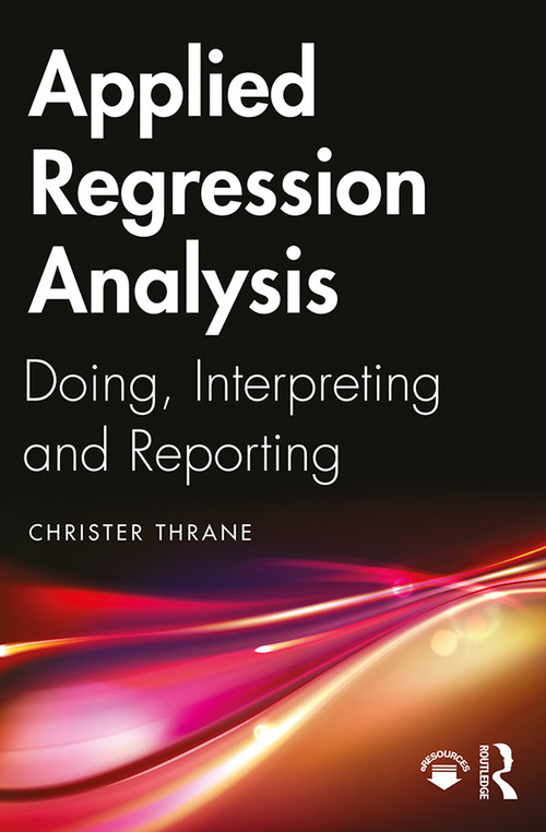 Applied Regression Analysis (Doing, Interpreting and Reporting) - 9781138335486 by Christer Thrane, 9781138335486