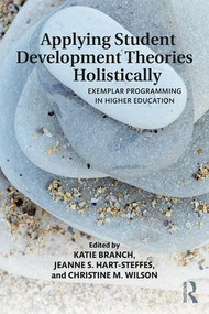 Applying Student Development Theories Holistically (Exemplar Programming in Higher Education) - 9780815380771 by Katherine Branch, Jeanne Hart-Steffes, Christine Wilson, 9780815380771