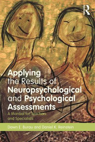 Applying the Results of Neuropsychological and Psychological Assessments (A Manual for Teachers and Specialists) - 9781138238961 by Dawn E. Burau, Daniel K. Reinstein, 9781138238961