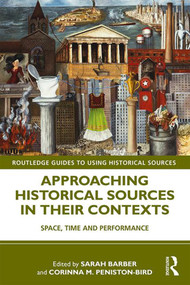 Approaching Historical Sources in their Contexts (Space, Time and Performance) - 9780815364818 by Sarah Barber, Corinna M. Peniston-Bird, 9780815364818