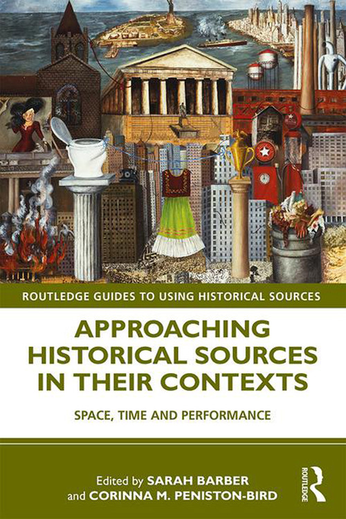 Approaching Historical Sources in their Contexts (Space, Time and Performance) - 9780815364818 by Sarah Barber, Corinna M. Peniston-Bird, 9780815364818