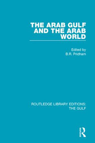The Arab Gulf and the Arab World by B.R. Pridham, 9781138187269