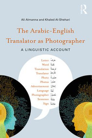 The Arabic-English Translator as Photographer (A Linguistic Account) - 9781138068285 by Ali Almanna, Khaled Al-Shehari, 9781138068285